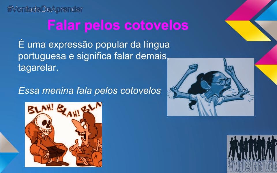 Falar pelos cotovelos