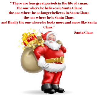 “ There are four great periods in the life of a man. The one where he believes in Santa Claus; th